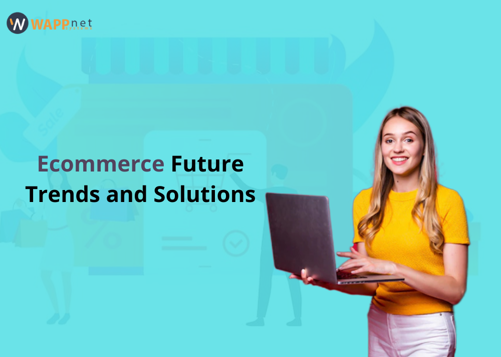 Ecommerce future trends and solutions
