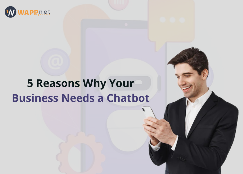 5 Reasons Why Your Business Needs a Chatbot