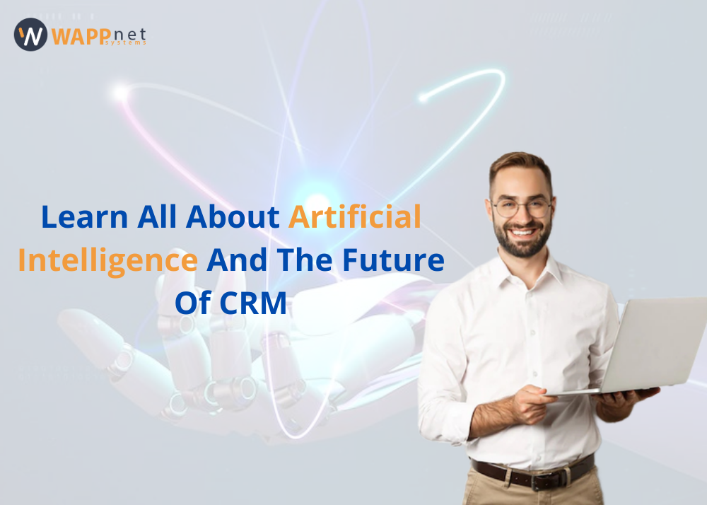 Learn All About Artificial Intelligence And The Future Of CRM