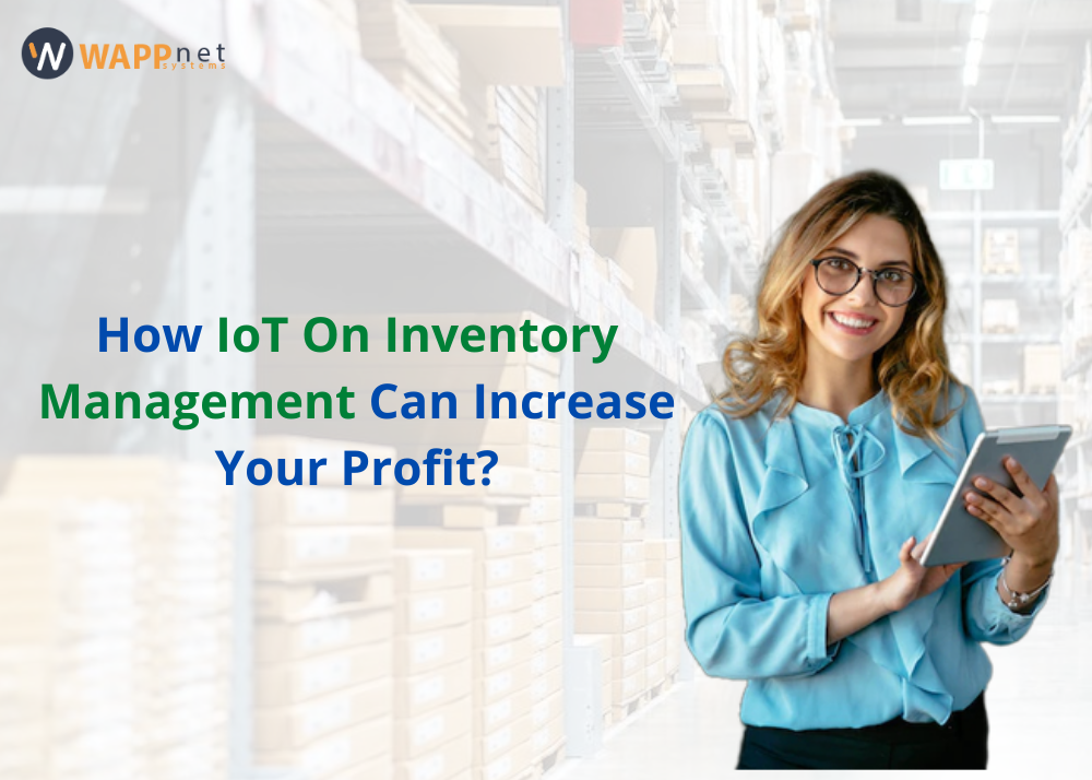 How IoT On Inventory Management Can Increase Your Profit?