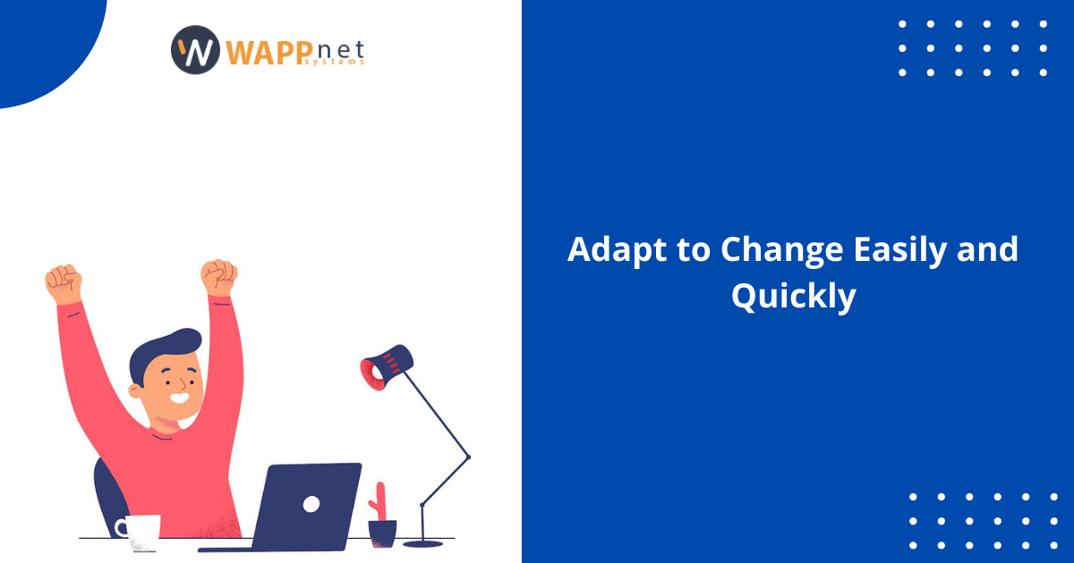 Adapt to Change Easily and Quickly