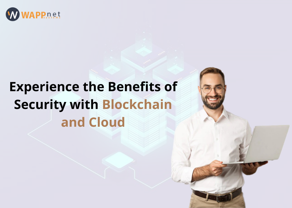 Experience the Benefits of Security with Blockchain and Cloud