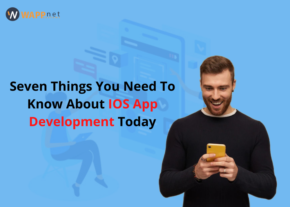 Seven Things You Need To Know About IOS App Development Trends Today