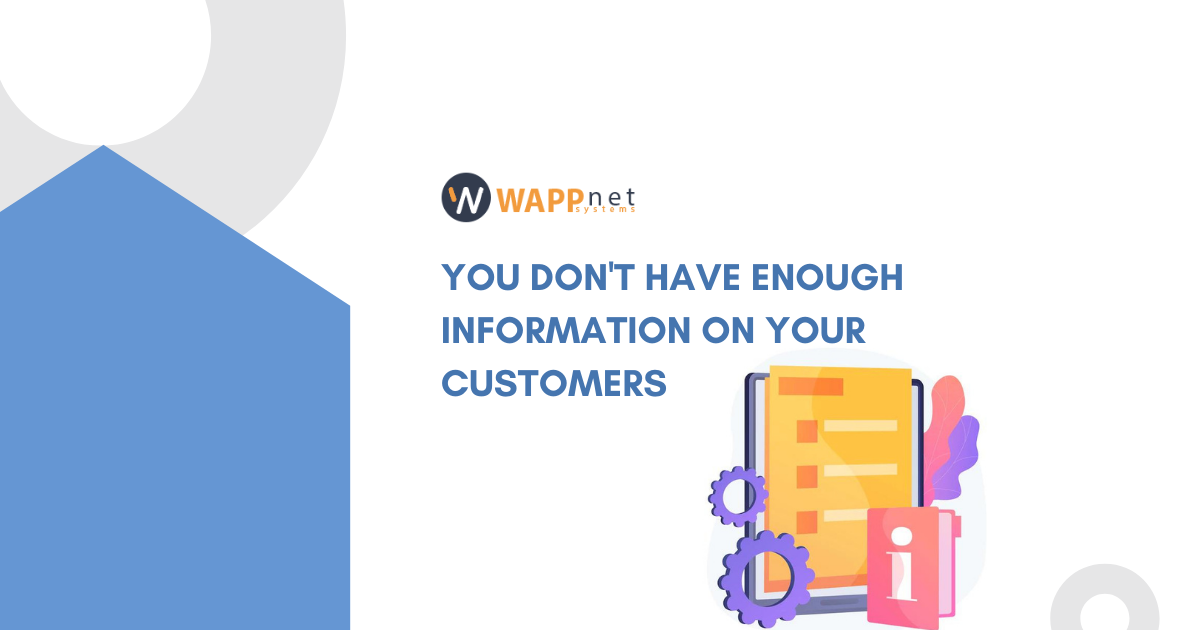 You don't have enough information on your customers