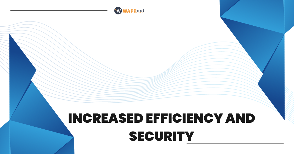 Increased Efficiency and Security