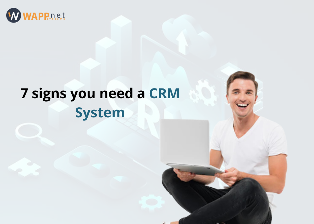 7 Signs Your Company Needs a CRM System