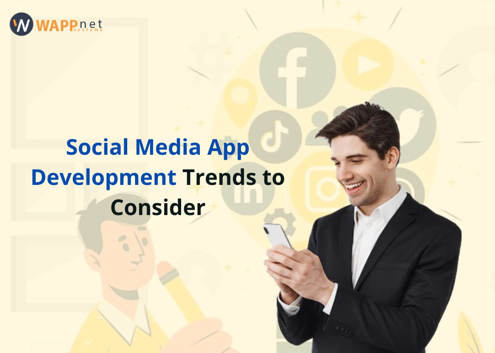 Social Media App Development Trends to Consider