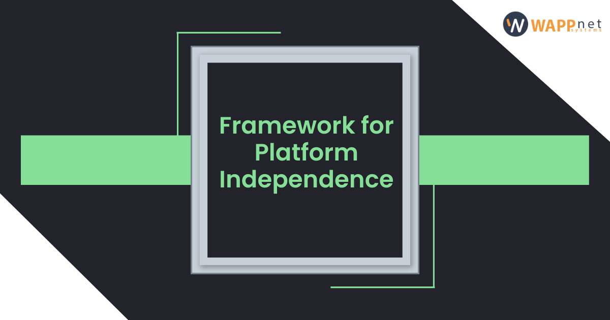 Framework for Platform Independence
