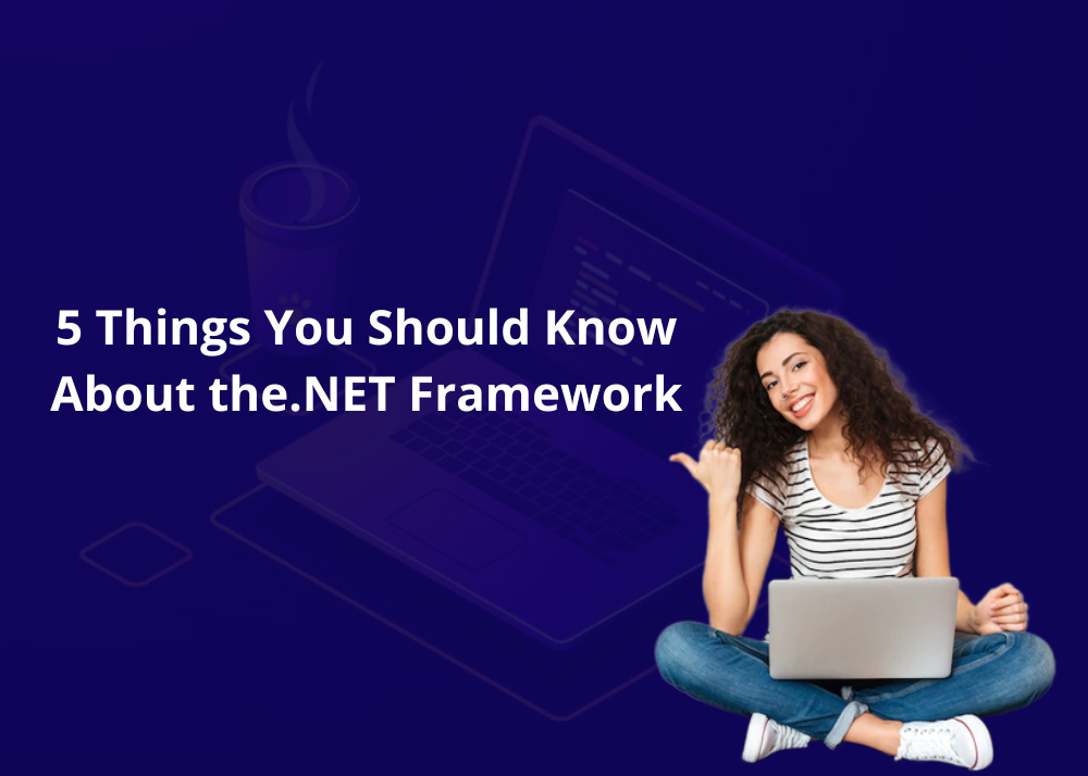 5 Things You Should Know About the.NET Framework