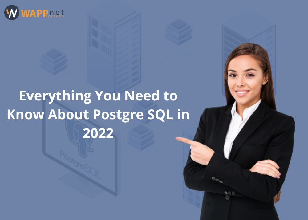 Everything You Need to Know About Postgre SQL in 2022
