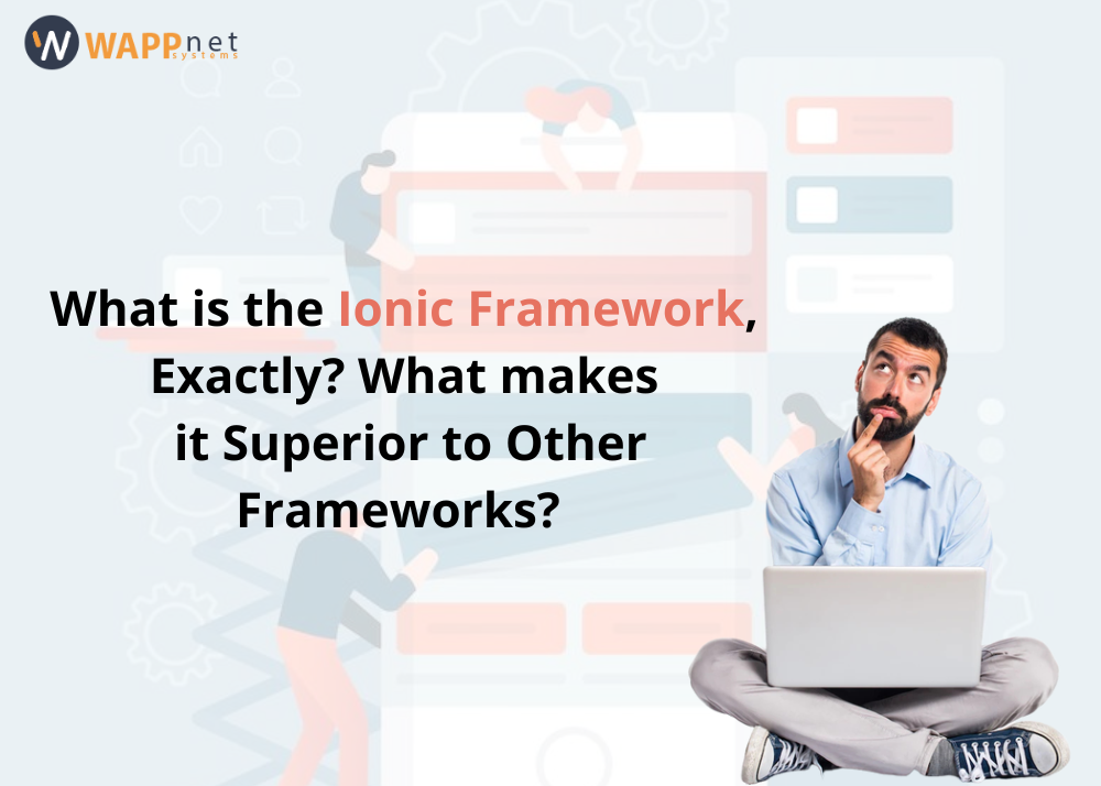 What is the Ionic Framework, exactly? What makes it superior to other frameworks?