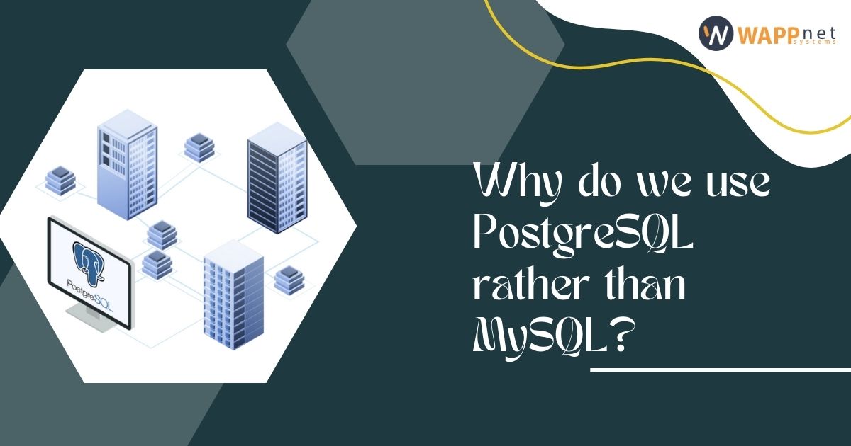 Why do we use PostgreSQL rather than MySQL?