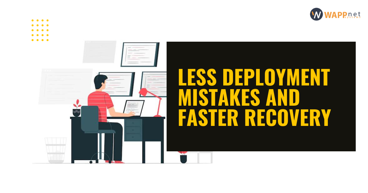 Less deployment mistakes and faster recovery