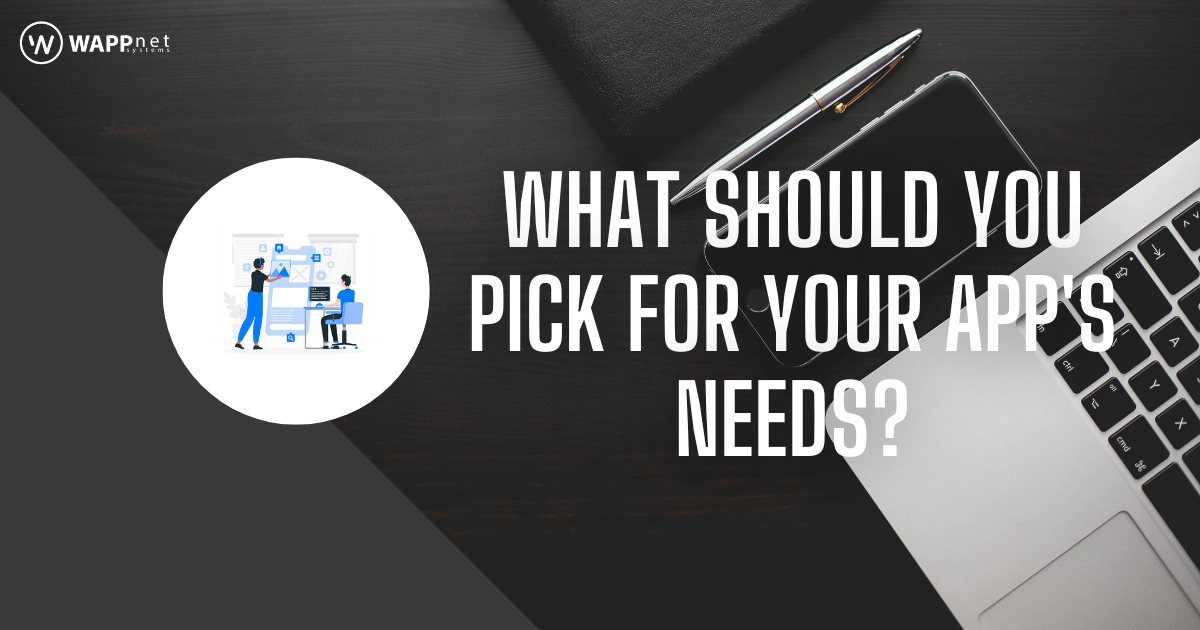 What Should You Pick for Your App's Needs?