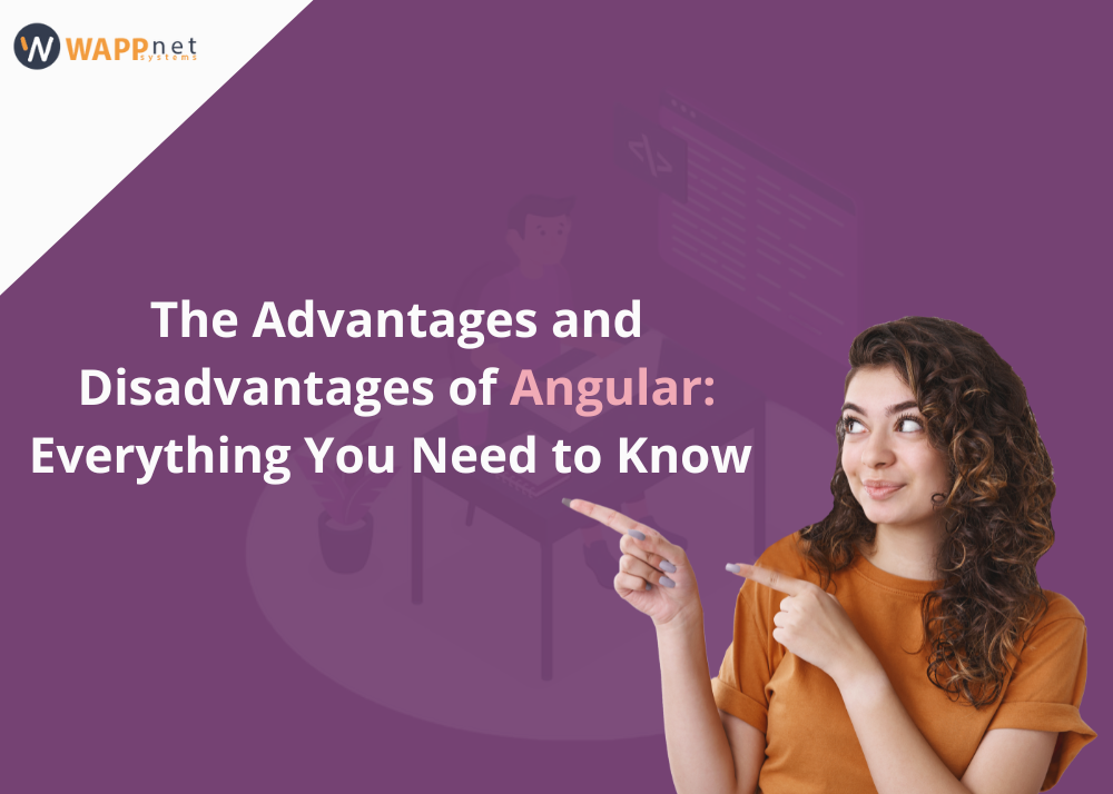 The Advantages and Disadvantages of Angular: Everything You Need to Know