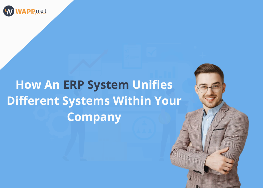 How An ERP System Unifies Different Systems Within Your Company