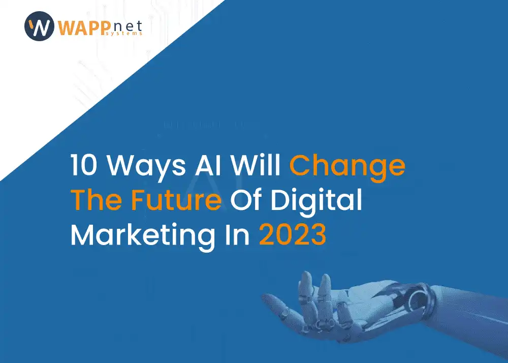 10 Ways AI Will Change The Future Of Digital Marketing In 2023