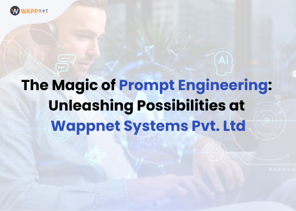 The Magic of Prompt Engineering: Unleashing Possibilities at Wappnet Systems Pvt. Ltd