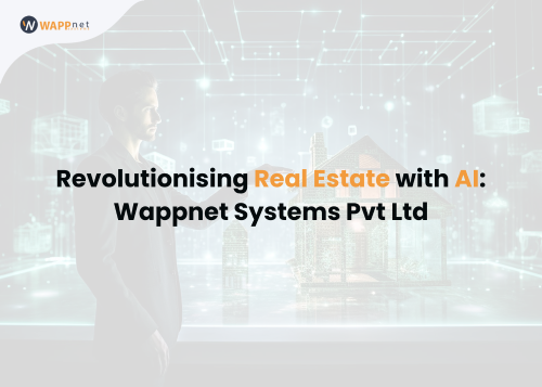 Revolutionising Real Estate with AI: Wappnet Systems Pvt Ltd